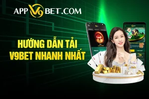 Hướng Dẫn Tải App V9bet Cho Các Hệ Điều Hành